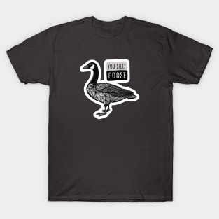 You Silly Goose T-Shirt